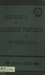 Geschichte des Allgemeinen Turnvereins zu Dresden von seiner Gründung bis zur Gegenwart 1844 – 1894